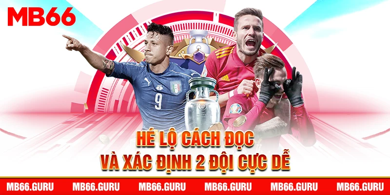 Hé lộ cách đọc và xác định 2 đội cực dễ