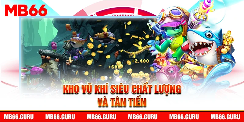 Kho vũ khí siêu chất lượng và tân tiến