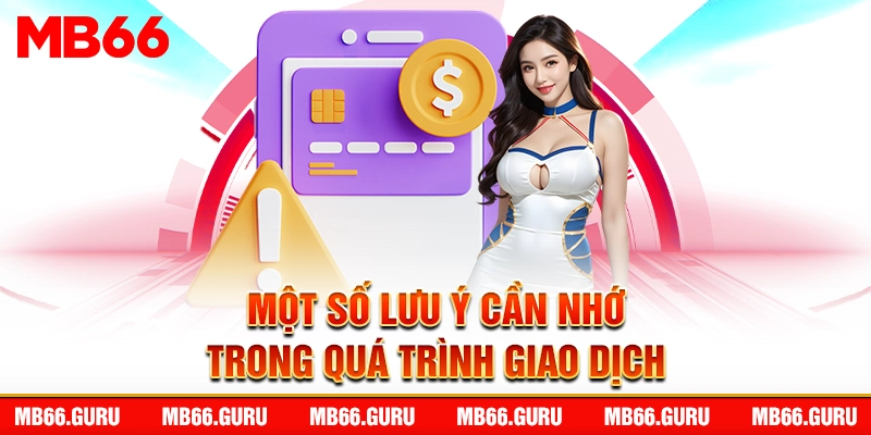 Một số lưu ý cần nhớ trong quá trình giao dịch
